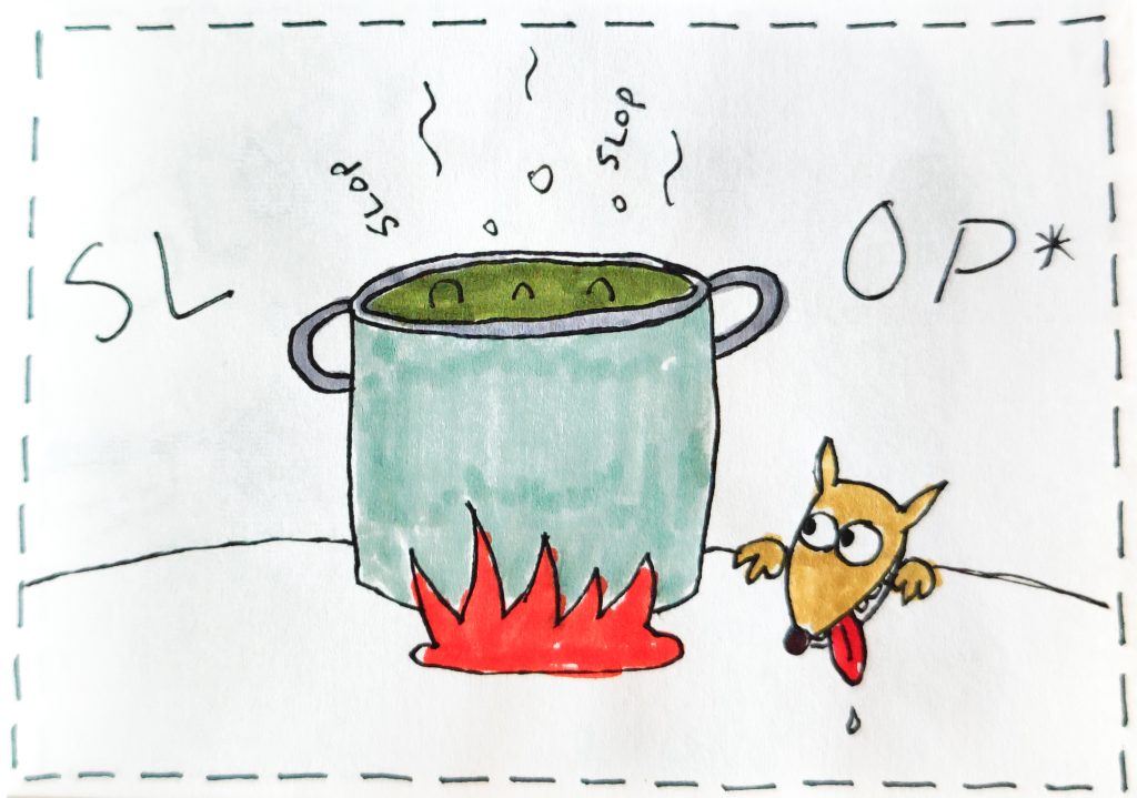 In the middle of this drawing is a pot atop a flame. Letters SL and OP are left and right of it. A little mousey looking dog is peering above the table with tongue out eyeing the SLOP.